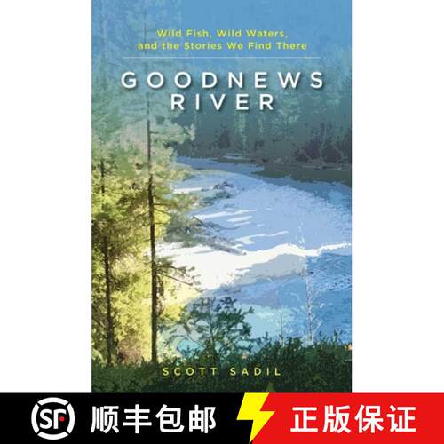 【3-4周达】Goodnews River : Wild Fish, Wild Waters, and the Stories We Find There [9780811771245]