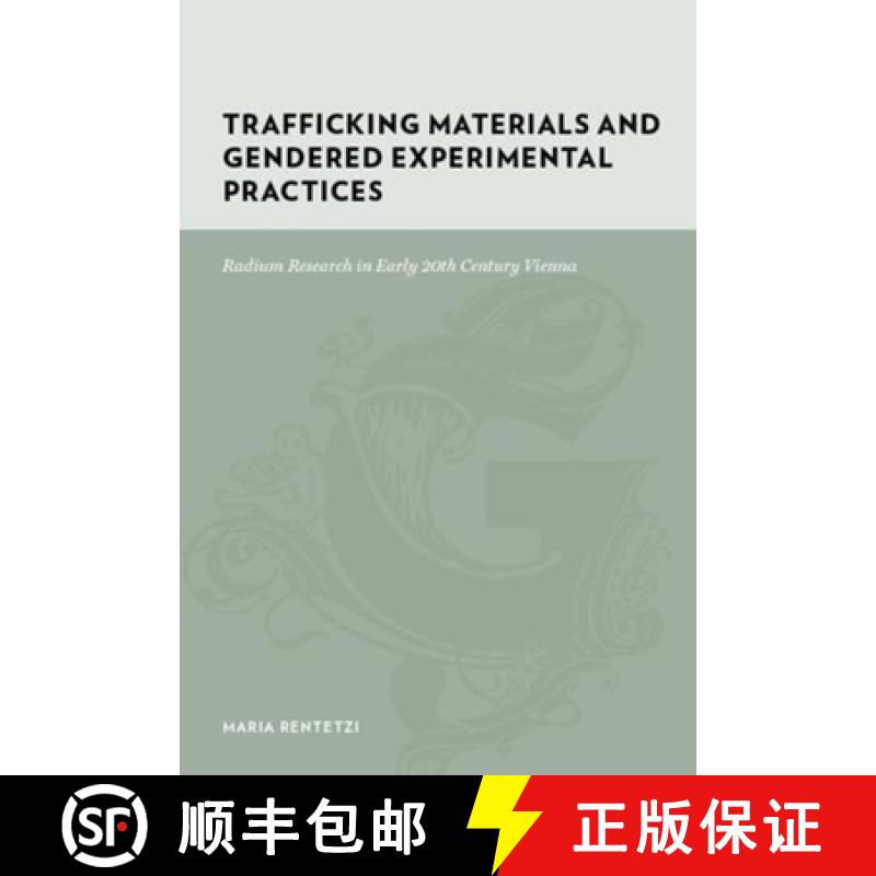 【3-4周达】Trafficking Materials and Gendered Experimental Practices: Radium Research in Early 20th C... [9780231135580]
