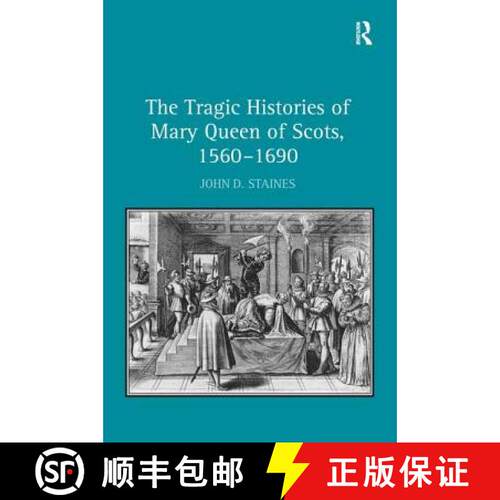 【3-4周达】精装 The Tragic Histories of Mary Queen of Scots, 1560-1690 : Rhetoric, Passions and Polit... [9780754666110]