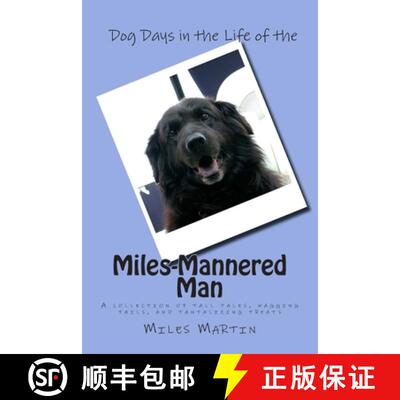 【3-4周达】Dog Days in the Life of the Miles-Mannered Man: A collection of tall tales, wagging tails,... [9780977071135]