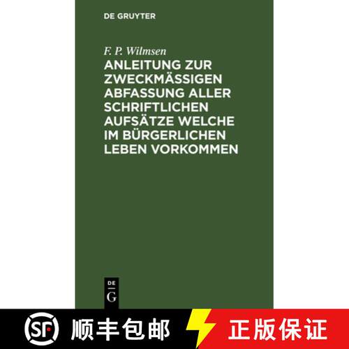 【3-4周达】精装 Anleitung Zur Zweckmaßigen Abfassung Aller Schriftlichen Aufsatze Welche Im Burgerli... [9783112465691]