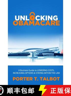 预订 Unlocking Obamacare: A Business Guide to Lowering Costs, Increasing Options, and Staying Within ... [9780692561003]