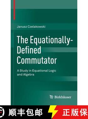 【3-4周达】The Equationally-Defined Commutator : A Study in Equational Logic and Algebra [9783319211992]
