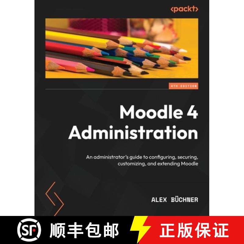 【4周达】Moodle 4 Administration - Fourth Edition: An administrator's guide to configuring, securing,... [9781801816724]