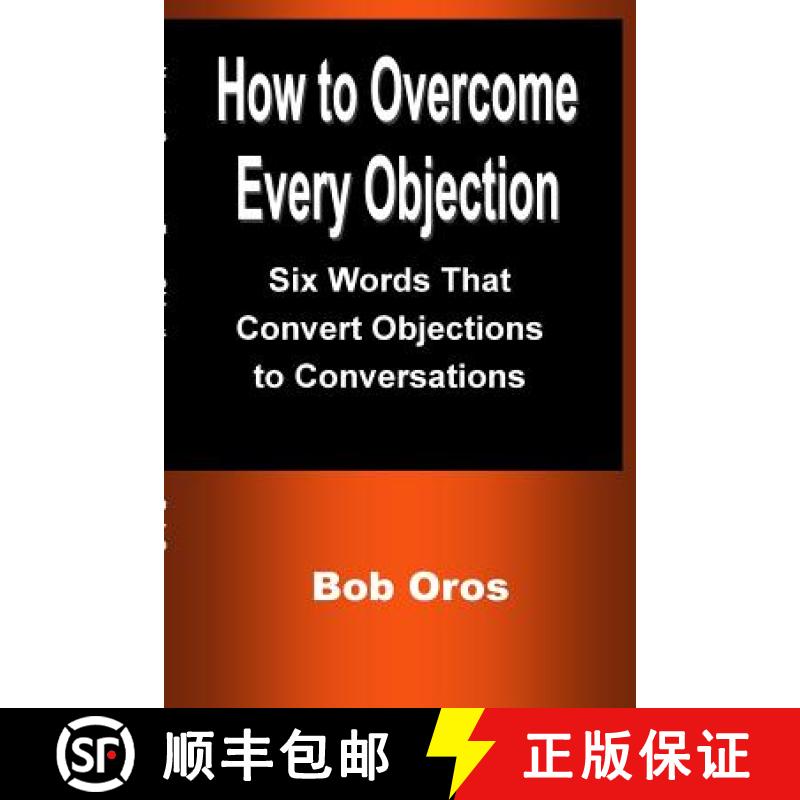【3-4周达】How to Overcome Every Objection: Six Words That Convert Objections to Conversations [9781387201174]