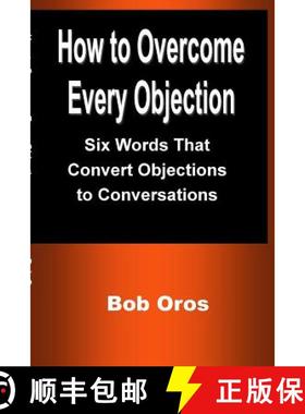 【3-4周达】How to Overcome Every Objection: Six Words That Convert Objections to Conversations [9781387201174]