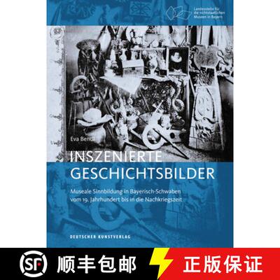 【3-4周达】Inszenierte Geschichtsbilder: Museale Sinnbildung in Bayerisch-Schwaben Vom 19. Jahrhunder... [9783422073319]
