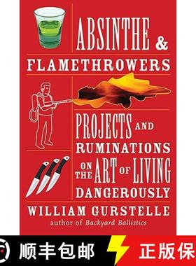 预订 Absinthe and Flamethrowers: Projects and Ruminations on the Art of Living Dangerously [9781556528224]