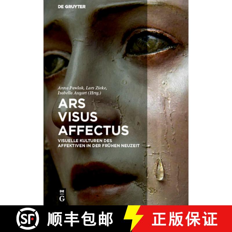 【3-4周达】Ars - Visus - Affectus : Visuelle Kulturen des Affektiven in der Frühen Neuzeit [9783110474046]