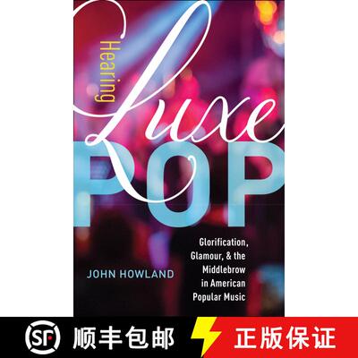 【3-4周达】Hearing Luxe Pop: Glorification, Glamour, and the Middlebrow in American Popular Music Vol... [9780520300101]