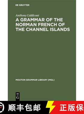 【3-4周达】A Grammar of the Norman French of the Channel Islands：The Dialects of Jersey and Sark [9783110126310]