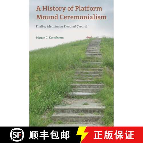 【3-4周达】精装 A History of Platform Mound Ceremonialism – Finding Meaning in Elevated Ground [9781683402077]