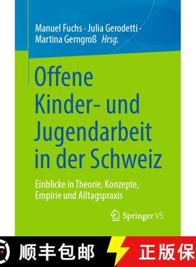 【3-4周达】Offene Kinder- und Jugendarbeit in der Schweiz : Einblicke in Theorie, Konzepte, Empirie u... [9783658376697]