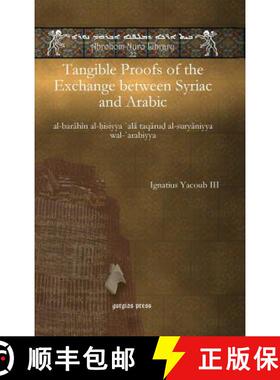 【3-4周达】Tangible Proofs of the Exchange between Syriac and Arabic: al-barahin al-hisiyya `ala taqa... [9781617194696]