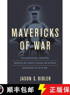 【3-4周达】Mavericks of War : The Unconventional, Unorthodox Innovators and Thinkers, Scholars, and O... [9780811719865]