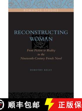 【3-4周达】Reconstructing Woman : From Fiction to Reality in the Nineteenth-Century French Novel [9780271032672]