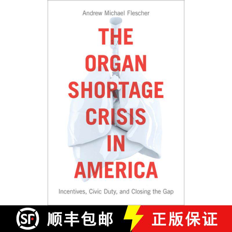 【3-4周达】The Organ Shortage Crisis in America: Incentives, Civic Duty, and Closing the Gap /]candre... [9781626165441]