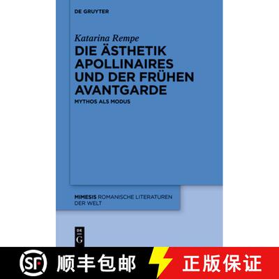 【3-4周达】Die Ästhetik Apollinaires Und Der Frühen Avantgarde: Mythos ALS Modus [9783110739633]