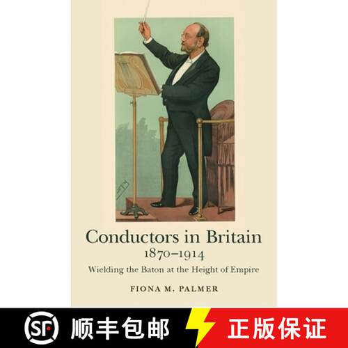 【3-4周达】精装 Conductors in Britain, 1870-1914 - Wielding the Baton at the Height of Empire: Wieldi... [9781783271450]