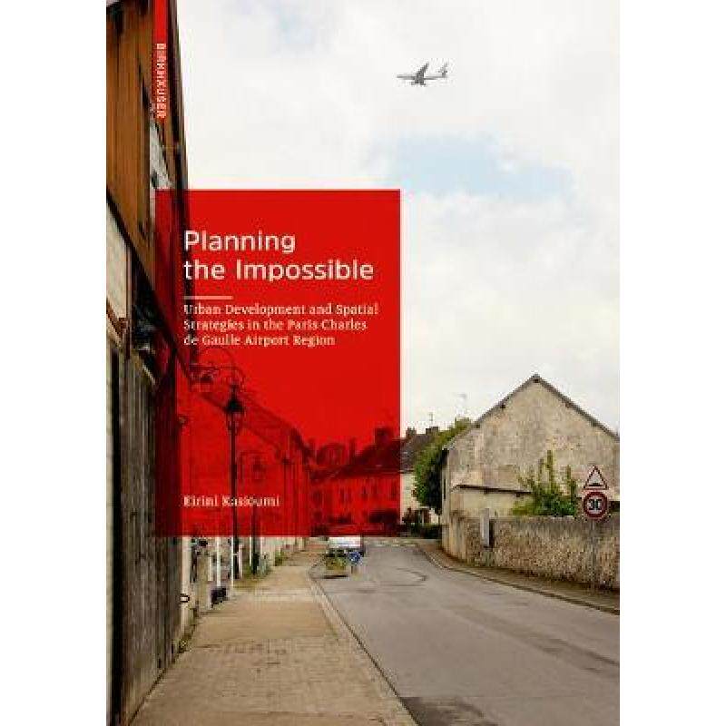 预订 Planning the Impossible: Urban Development and Spatial Strategies in the Paris Charles de Gaulle... [9783035621518]怎么样,好用不?