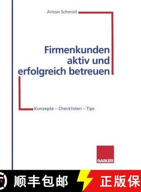 【3-4周达】Firmenkunden Aktiv Und Erfolgreich Betreuen: Konzepte -- Checklisten -- Tips [9783322870629]