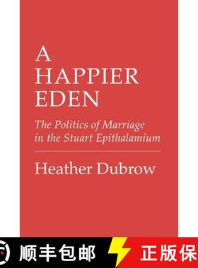 【3-4周达】A Happier Eden: The Politics of Marriage in the Stuart Epithalamium [9781501780639]