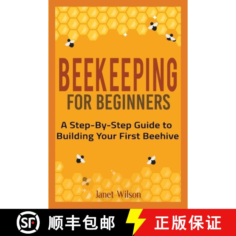 【2-3周达】Beekeeping for Beginners: A Step-By-Step Guide to Building Your First Beehive [9781951791506]