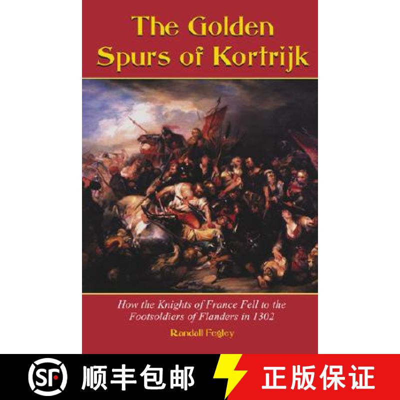 【2-3周达】The Golden Spurs of Kortrijk : How the Knights of France Fell to the Foot Soldiers of Flan... [9780786413102]