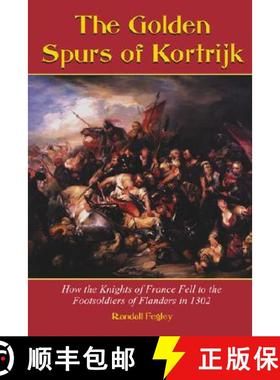 【3-4周达】The Golden Spurs of Kortrijk : How the Knights of France Fell to the Foot Soldiers of Flan... [9780786413102]