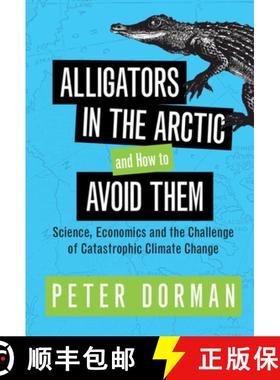 【3-4周达】Alligators in the Arctic and How to Avoid Them: Science, Economics and the Challenge of Ca... [9781316516270]
