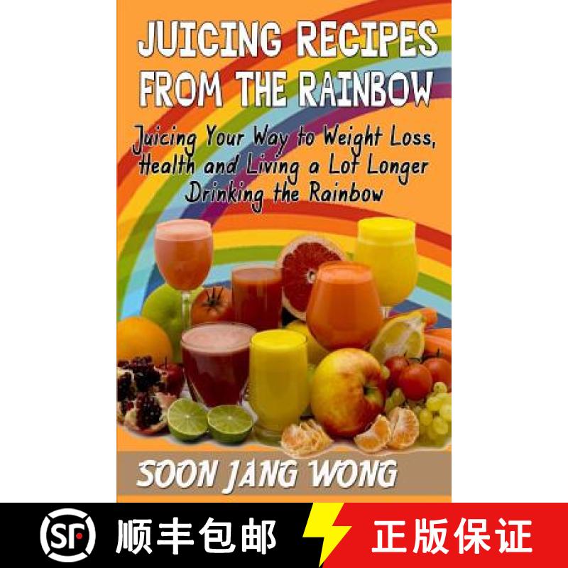 【3-4周达】Juicing Recipes From The Rainbow: Juicing Your Way To Weight Loss, Health and Living a Lot... [9780615918396]