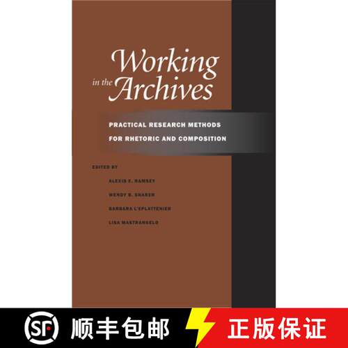 【3-4周达】Working in the Archives: Practical Research Methods for Rhetoric and Composition [9780809329502]
