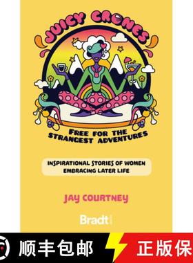 【3-4周达】Juicy Crones: Free for the Strangest Adventures: Inspirational Stories of Women Embracing ... [9781784779573]