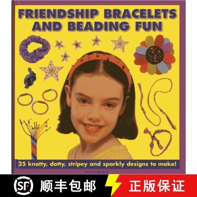 【3-4周达】Friendship Bracelets and Beading Fun: 25 Knotty, Dotty, Stripey and Sparkly Designs to Make! [9781843229445]