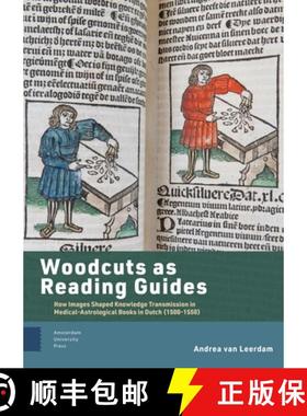 【3-4周达】Woodcuts as Reading Guides: How Images Shaped Knowledge Transmission in Medical-Astrologic... [9789048560257]