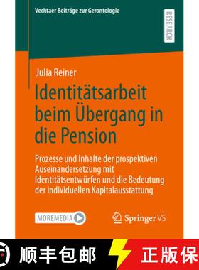 【3-4周达】Identitatsarbeit beim Ubergang in die Pension: Prozesse und Inhalte der prospektiven Ausei... [9783658421519]