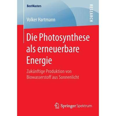 【4周达】Die Photosynthese als erneuerbare Energie : Zukünftige Produktion von Biowasserstoff aus So... [9783658091866]