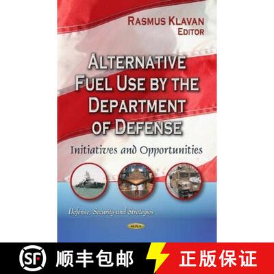 【3-4周达】Alternative Fuel Use by the Department of Defense: Initiatives and Opportunities [9781628082333]