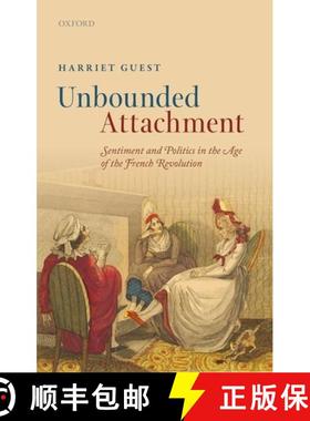 【3-4周达】Unbounded Attachment: Sentiment and Politics in the Age of the French Revolution [9780199686810]
