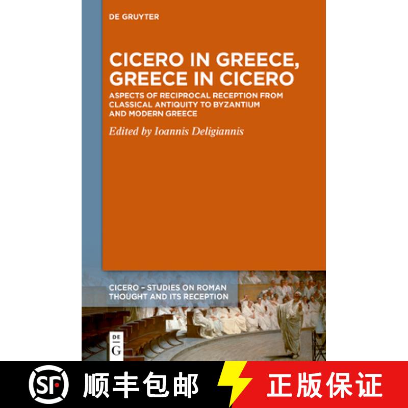 【2-3周达】Cicero in Greece, Greece in Cicero: Aspects of Reciprocal Reception from Classical Antiqui... [9783111215891]