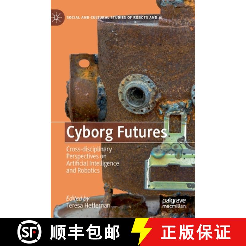 【3-4周达】Cyborg Futures : Cross-disciplinary Perspectives on Artificial Intelligence and Robotics [9783030218355]