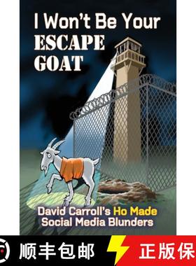 预订 I Won't Be Your ESCAPE GOAT: David Carroll's HO MADE Social Media Blunders [9781958922316]