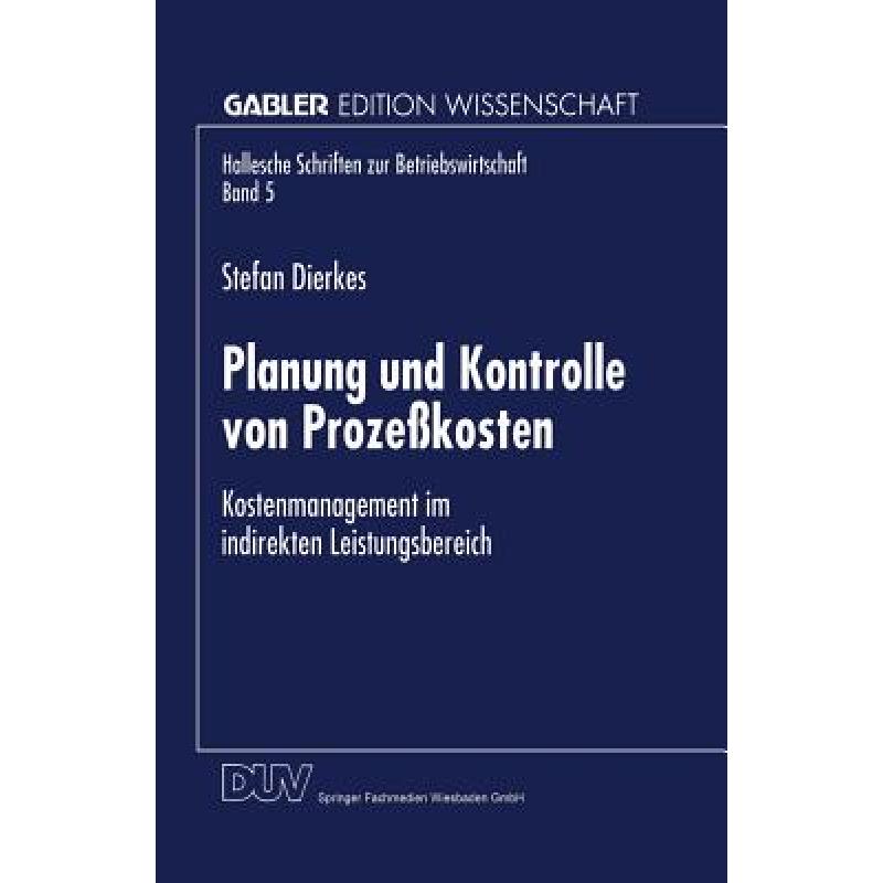 【4周达】Planung und Kontrolle von Prozeßkosten : Kostenmanagement im indirekten Leistungsbereich [9783824468324] 书籍/杂志/报纸 管理类原版书 原图主图