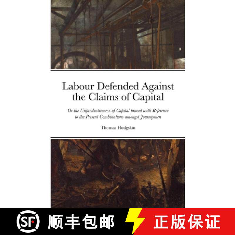 【3-4周达】Labour Defended against the Claims of Capital: Or the Unproductiveness of Capital proved w... [9781105526428]