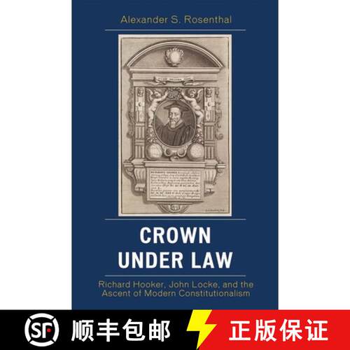 【3-4周达】Crown under Law : Richard Hooker, John Locke, and the Ascent of Modern Constitutionalism [9780739124147]