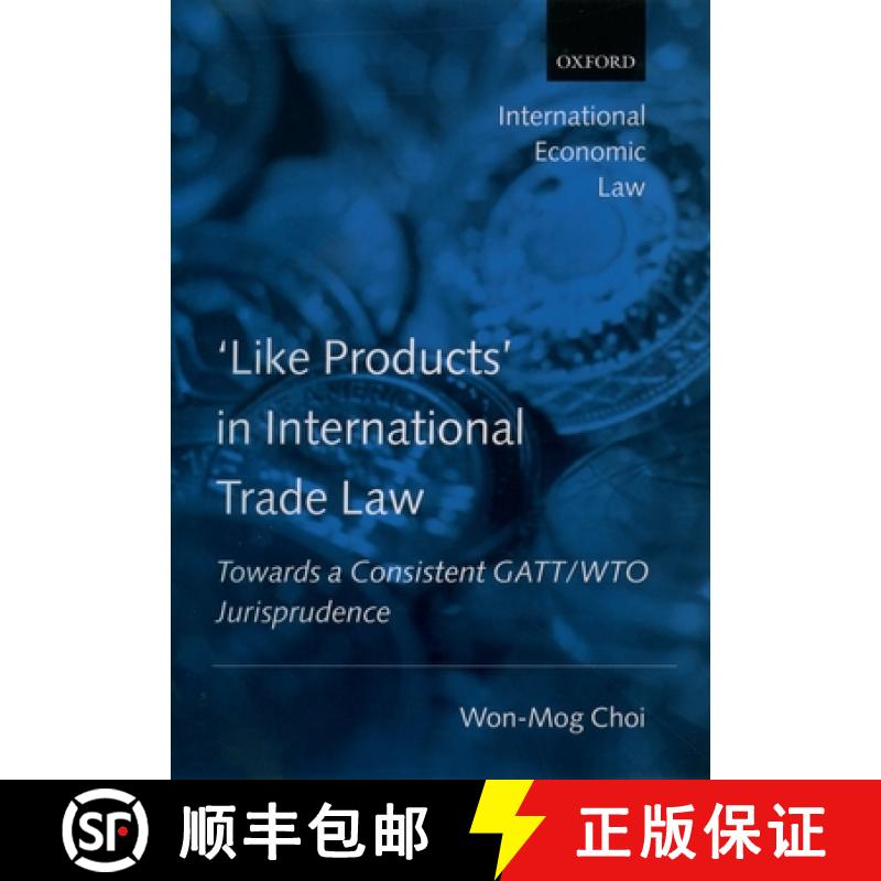 【2-3周达】'Like Products' in International Trade Law: Towards a Consistent GATT/Wto Jurisprudence [9780199260782]