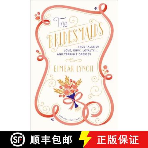 【3-4周达】The Bridesmaids: True Tales of Love, Envy, Loyalty . . . and Terrible Dresses [9781250041777]