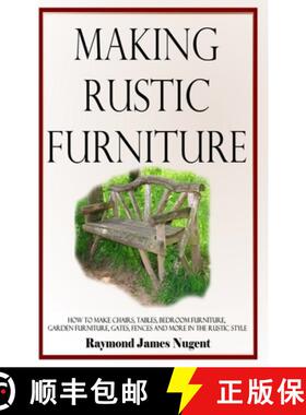 预订 Making Rustic Furniture: How to make chairs, tables, bedroom furniture, garden furniture, gates,... [9781387805716]