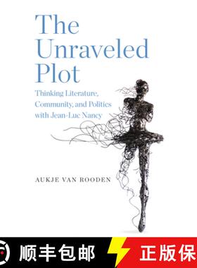 【3-4周达】The Unraveled Plot: Thinking Literature, Community, and Politics with Jean-Luc Nancy [9798855803938]