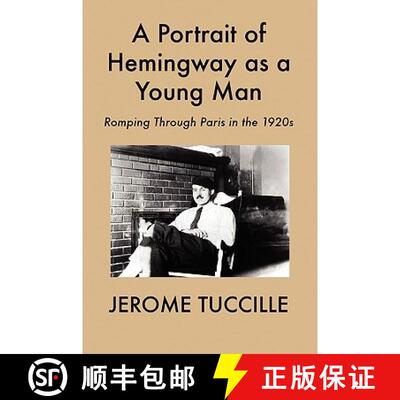 【3-4周达】A Portrait of Hemingway as a Young Man: Romping Through Paris in the 1920s [9781935199014]